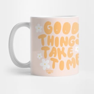 Good things take time Mug